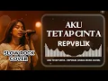 Download Lagu NEW REPVBLIK - AKU TETAP CINTA | VIDEO LYRIC (COVER SLOW ROCK)
