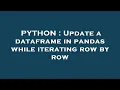 PYTHON Update a dataframe in pandas while iterating row by row