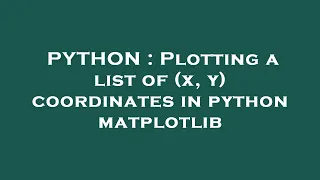PYTHON Plotting a list of x y coordinates in python matplotlib