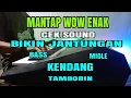 Lagu Mantap Wow Enak Cek sound Bikin Jantungan Bass Midle Kendang Tamborin