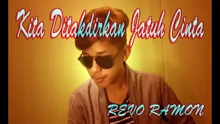 Download REVO RAMON - KITA DITAKDIRKAN JATUH CINTA [ COVER ] MP3