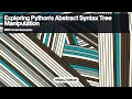 Exploring Python s Abstract Syntax Tree