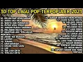 Download Lagu 30 Lagu POP Terpopuler Tahun 2021 || Full Album #fullalbum #2021 #viral #tiktok