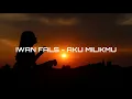 Download Lagu AKU MILIKMU - IWAN FALS