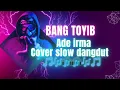 Lagu BANG TOYIB (ADE IRMA) | COVER SLOW DANGDUT