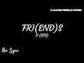 Lagu V (BTS) - FRI(END)S (Karaoke Female Chord)