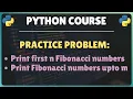 33 Python Practice Problem Printing first n Fibonacci numbers Printing fibonacci numbers upto m