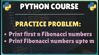 33 Python Practice Problem Printing first n Fibonacci numbers Printing fibonacci numbers upto m