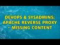 DevOps SysAdmins Apache reverse proxy - missing content