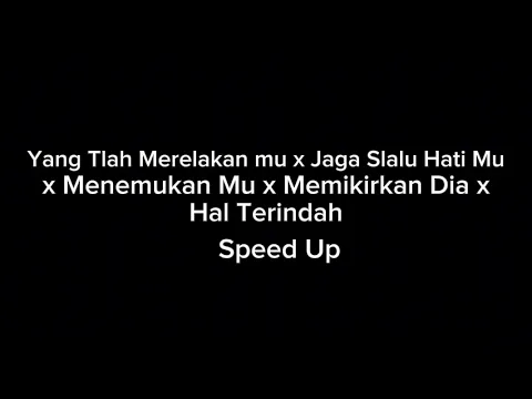 Download MP3 Yang Tlah Merelakanmu x Jaga Slalu Hatimu x MenemukanMu x Memikirkan Dia x Hal Terindah - Speed Up