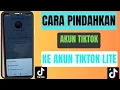 Cara Pindahkan Akun Tiktok Ke Tiktok lite Terbaru
