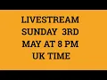 Livestream 3rd May 2020 at 8 PM UK time