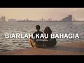 Biarlah Kau Bahagia - Lagu Sedih Menyentuh Hati (lirik)