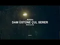Dam Üstüne Çul Serer - Athena (Sözlü Lyrics)