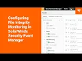 Configuring File Integrity Monitoring in SolarWinds Security Event Manager