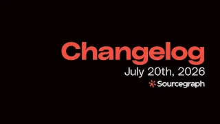 Sourcegraph Changelog Code Finder and Compare Page July 2026