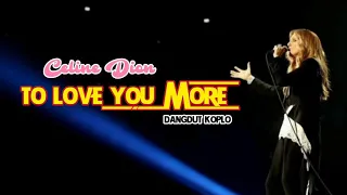 Download TO LOVE YOU MORE - CELINE DION - COVER - DANGDUT KOPLO MP3