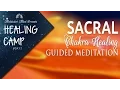 Sacral Chakra Healing Guided Meditation Healing Camp