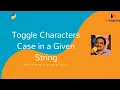 Toggle Characters Case in a Given String Changing Letter Case Python tutorials for beginners