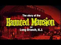The Story of the HAUNTED MANSION of Long Branch NJ