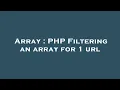 Array PHP Filtering an array for 1 url