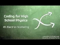 Coding for High School Physics 45 Electron Scattering