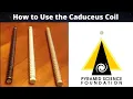 How to Use the Caduceus Coil
