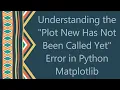 Understanding the Plot New Has Not Been Called Yet Error in Python Matplotlib