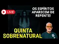 QUINTA SOBRENATURAL- OS ESPÍRITOS APARE DE REPENTE!