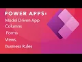 Power Apps Model Driven App Columns Forms Views and Business Rules