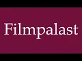 How to Pronounce Filmpalast Movie Palace Correctly in German