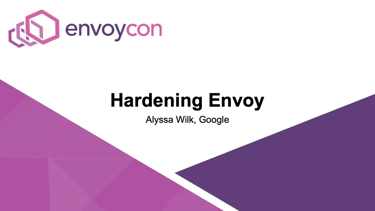 Hardening Envoy - Alyssa Wilk, Google
