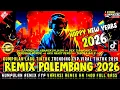 Lagu REMIX PALEMBANG 2026 FYP TIKTOK VARIASI REMIX KN 1400 FULL BASS NEW YEARS 2026