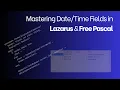 Handling Date and Time Fields in Lazarus and Free Pascal
