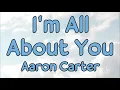 Download Lagu Aaron Carter - I'm All About You (lyrics)