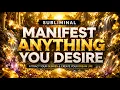 Manifest Anything You Desire Powerful Subliminal Reprogram Your Reality Fast