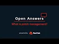 Open Answers What is patch management