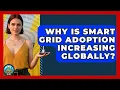 Why Is Smart Grid Adoption Increasing Globally - Your Utilities Hub