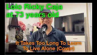 It Takes Too Long To Learn To Live Alone (Ricky Caja Cover)