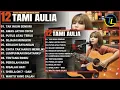 Tami Aulia Full Album | TAK INGIN SENDIRI - Lagu Galau Viral Tiktok 2025