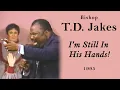 Classic T D Jakes - I m Still In His Hands