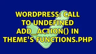 Wordpress Call to undefined add - action in theme s functions php