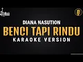 Download Lagu Benci Tapi Rindu - Diana Nasution Karaoke  Vanny Vabiola Version