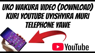 uko wa kura download video uyikura kuri youtube uyishyira muri telephone yawe ericsoninfo