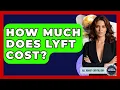 How Much Does Lyft Cost - All About Capitalism