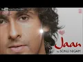 Main Pyar Hoon Tera Jaane Na Tu Full Song - Sonu Nigam (Jaan) Album Songs