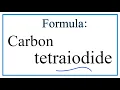 How to Write the Formula for Carbon tetraiodide