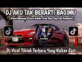 Download Lagu DJ AKU TAK BERARTI BAGIMU | KALAU MEMANG DIRIMU SUDAH TIADA RASA JUJURLAH KEPADAKU VIRAL TIKTOK 2025