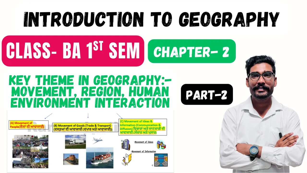 Chapter 2 Key Themes in Geography:- Movement, Region and Human Environment Interaction Part-2||