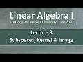 Linear Algebra 1 G30 Program - Lecture 8 Subspaces Kernel Image